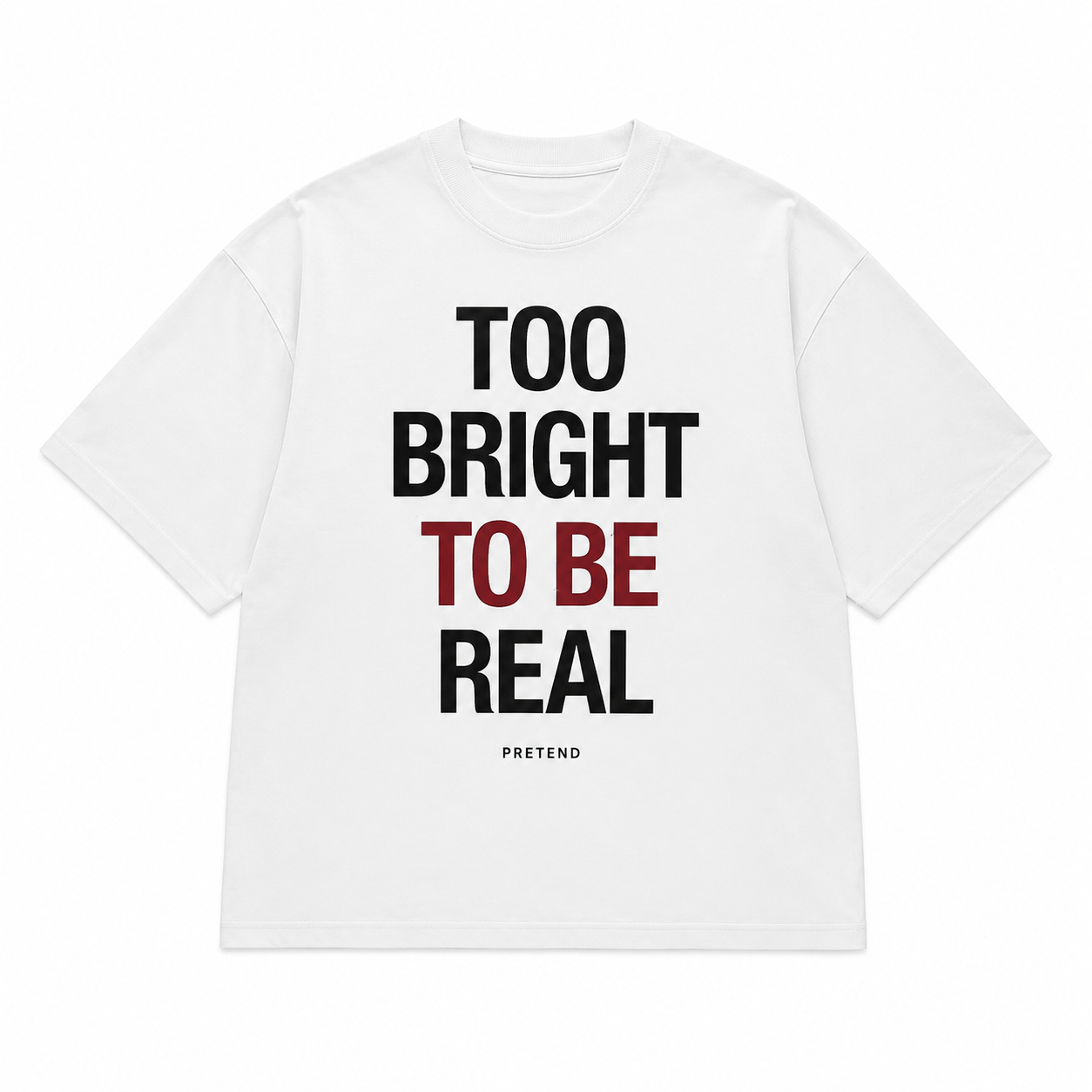 TOO BRIGHT TO BE REAL™